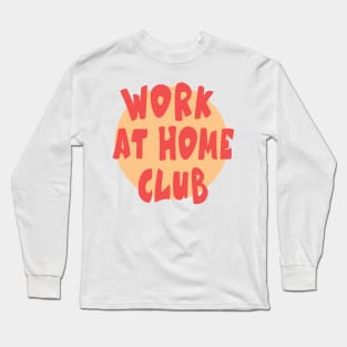 WORK AT HOME CLUB Long Sleeve T-Shirt